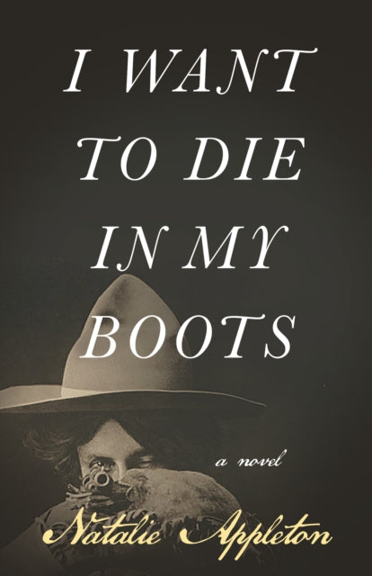 I Want to Die in My Boots: A Novel