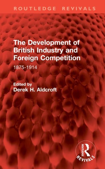 The Development of British Industry and Foreign Competition: 1875-1914
