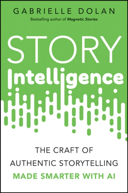 Story Intelligence: The Craft of Authentic Storytelling, Made Smarter with AI