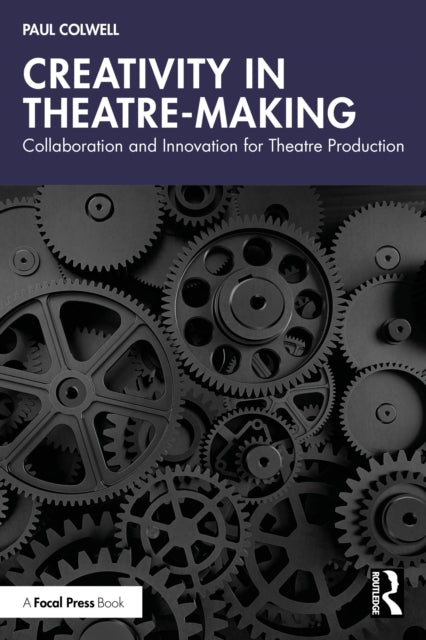 Creativity in Theatre-Making: Collaboration and Innovation for Theatre Production
