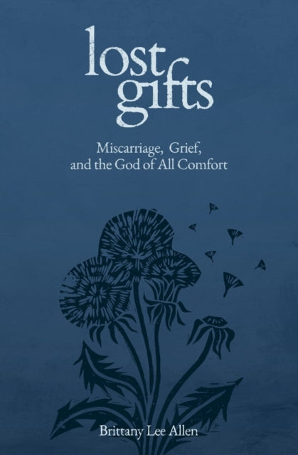 Lost Gifts: Miscarriage, Grief, and the God of All Comfort