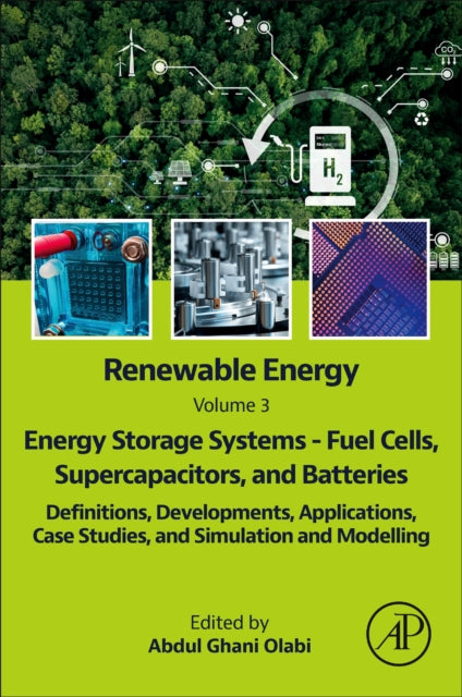 Renewable Energy - Volume 3: Energy Storage Systems - Fuel Cells, Supercapacitors, and Batteries: Definitions, Developments, Applications, Case Studies, and Simulation and Modelling