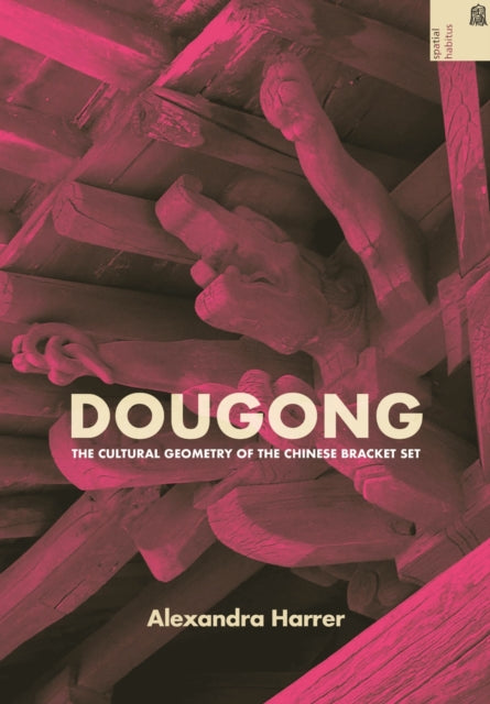 Dougong: The Cultural Geometry of the Chinese Bracket Set