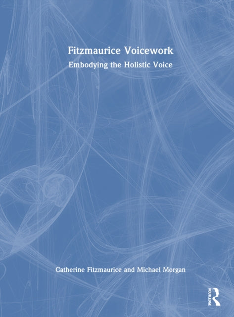 Fitzmaurice Voicework: Embodying the Holistic Voice