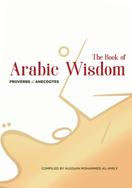 The Book of Arabic Wisdom: Proverbs and Anecdotes