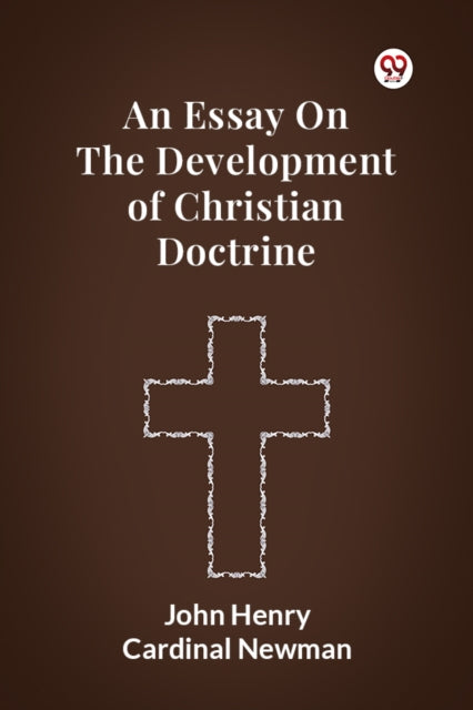 An Essay On The Development Of Christian Doctrine