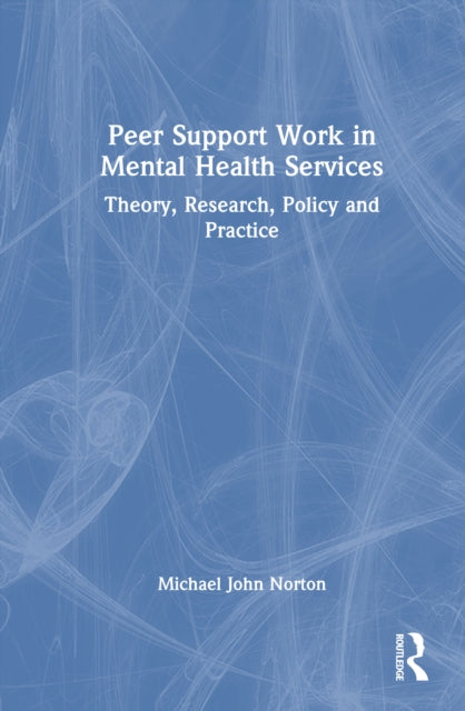 Peer Support Work in Mental Health Services: Theory, Research, Policy and Practice