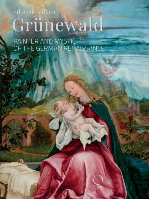 Grunewald: Painter and Mystic of the German Renaissance