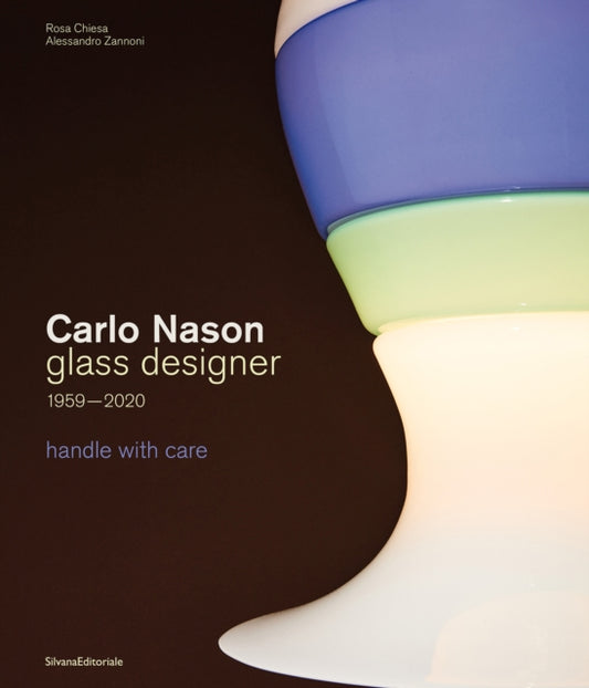 Carlo Nason, Glass Designer, 1959-2020: handle with care