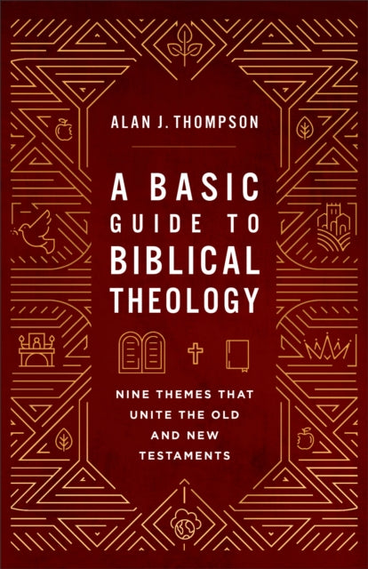 A Basic Guide to Biblical Theology: Nine Themes That Unite the Old and New Testaments