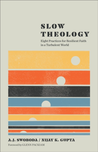 Slow Theology: Eight Practices for Resilient Faith in a Turbulent World