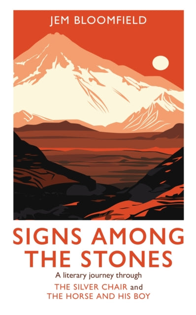 Signs Among The Stones: A literary journey through The Silver Chair and The Horse and His Boy