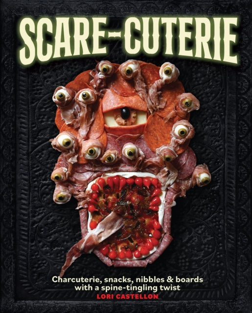 Scare-cuterie: Charcuterie, snacks, nibbles & boards with a spine-tingling twist (Scarecuterie)