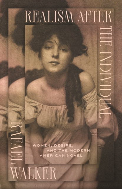 Realism after the Individual: Women, Desire, and the Modern American Novel