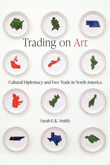 Trading on Art: Cultural Diplomacy and Free Trade in North America