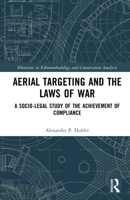 Aerial Targeting and the Laws of War: A Socio-Legal Study of the Achievement of Compliance
