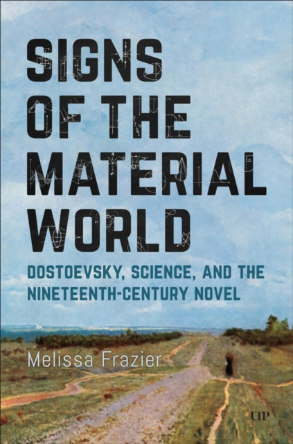 Signs of the Material World: Dostoevsky, Science, and the Nineteenth-Century Novel