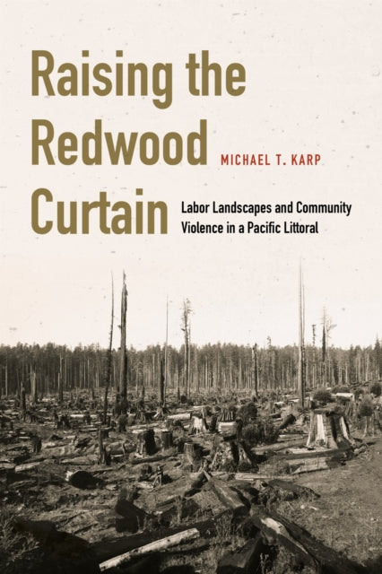Raising the Redwood Curtain: Labor Landscapes and Community Violence in a Pacific Littoral
