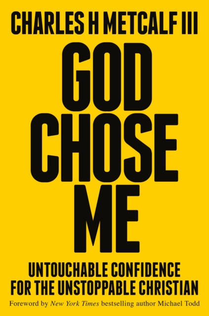 God Chose Me: Untouchable Confidence for the Unstoppable Christian