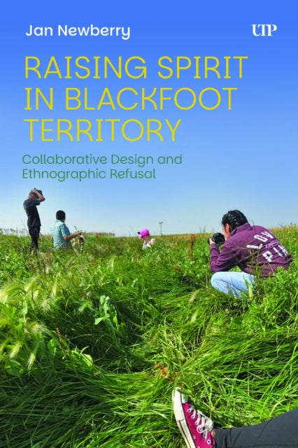 Raising Spirit in Blackfoot Territory: Collaborative Design and Ethnographic Refusal
