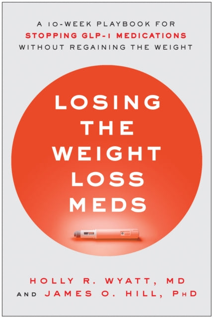 Losing the Weight Loss Meds: A 10-Week Playbook for Stopping GLP-1 Medications Without Regaining the Weight