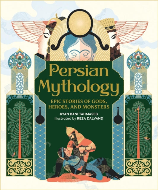 Persian Mythology: Epic Stories of Gods, Heroes, and Monsters
