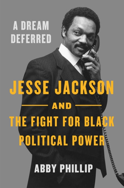 A Dream Deferred: Jesse Jackson and the Fight for Black Political Power