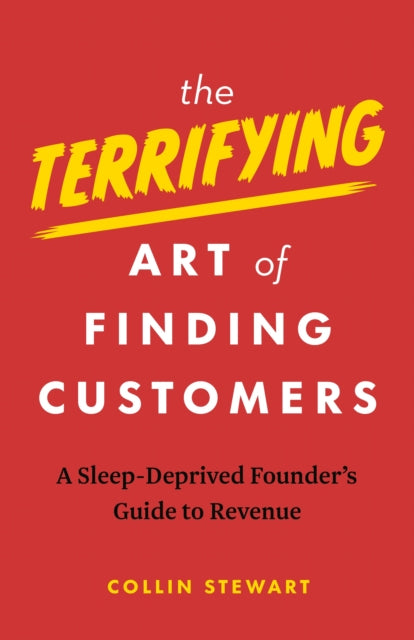 The Terrifying Art of Finding Customers: A Sleep-Deprived Founder’s Guide to Revenue