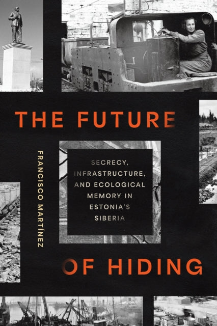 The Future of Hiding: Secrecy, Infrastructure, and Ecological Memory in Estonia's Siberia