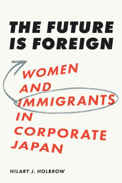 The Future Is Foreign: Women and Immigrants in Corporate Japan