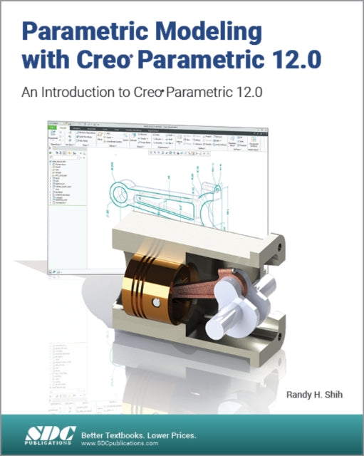 Parametric Modeling with Creo Parametric 12.0: An Introduction to Creo Parametric 12.0
