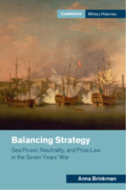 Balancing Strategy: Sea Power, Neutrality, and Prize Law in the Seven Years' War