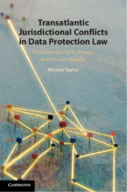 Transatlantic Jurisdictional Conflicts in Data Protection Law: Fundamental Rights, Privacy and Extraterritoriality