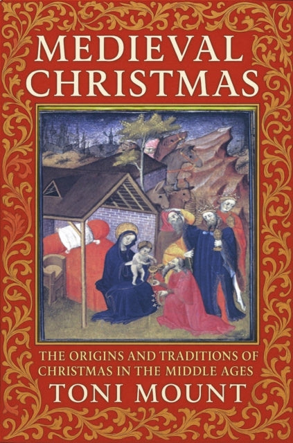 Medieval Christmas: The Origins and Traditions of Christmas in the Middle Ages