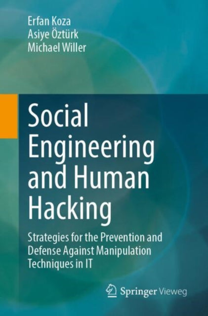 Social Engineering and Human Hacking: Strategies for the Prevention and Defense Against Manipulation Techniques in IT