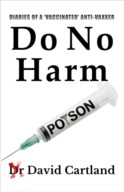 DO NO HARM: DIARIES OF A 'VACCINATED' ANTIVAXXER