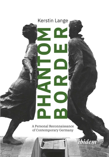 PHANTOM BORDER: A Personal Reconnaissance of Contemporary Germany