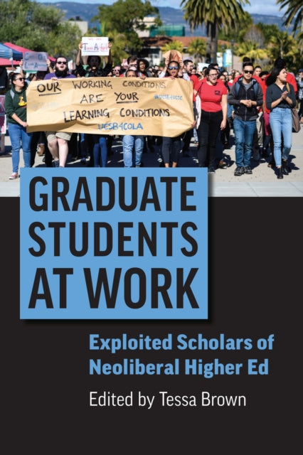 Graduate Students at Work: Exploited Scholars of Neoliberal Higher Ed