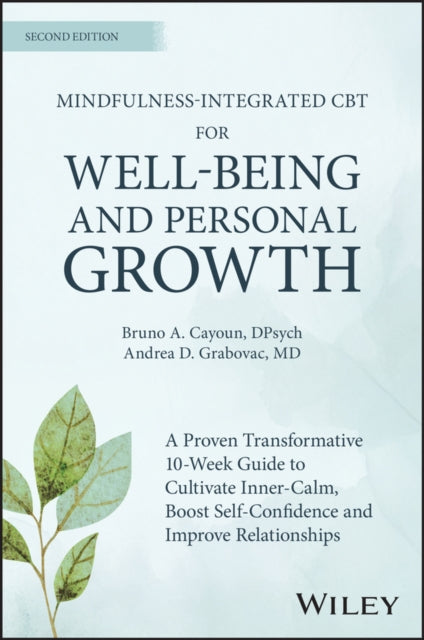 Mindfulness-integrated CBT for Well-being and Personal Growth: A 10-week Evidence-based Program to Cultivate Inner Calm, Boost Self-confidence and Improve Relationships