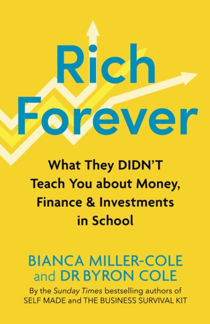 Rich Forever: What They Didn’t Teach You about Money, Finance and Investments in School