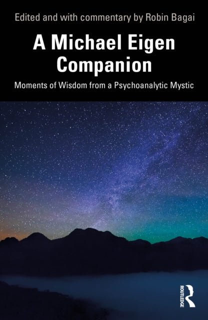 A Michael Eigen Companion: Moments of Wisdom from a Psychoanalytic Mystic
