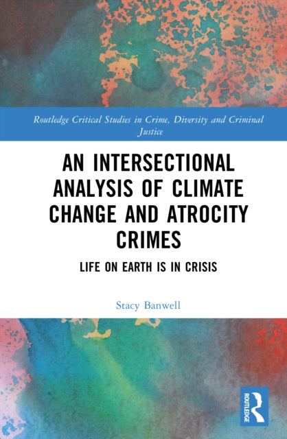 An Intersectional Analysis of Climate Change and Atrocity Crimes: Life on Earth is in Crisis
