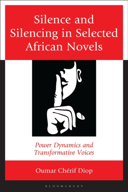 Silence and Silencing in Selected African Novels: Power Dynamics and Transformative Voices