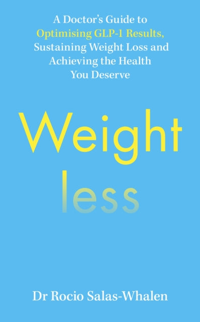 Weightless: A Doctor’s Guide to Weight-Loss Medications, Sustainable Results and the Health You Deserve