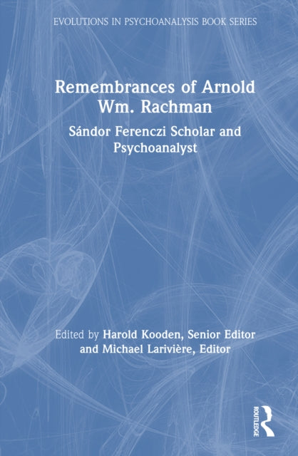 Remembrances of Arnold Wm. Rachman: Sandor Ferenczi Scholar and Psychoanalyst