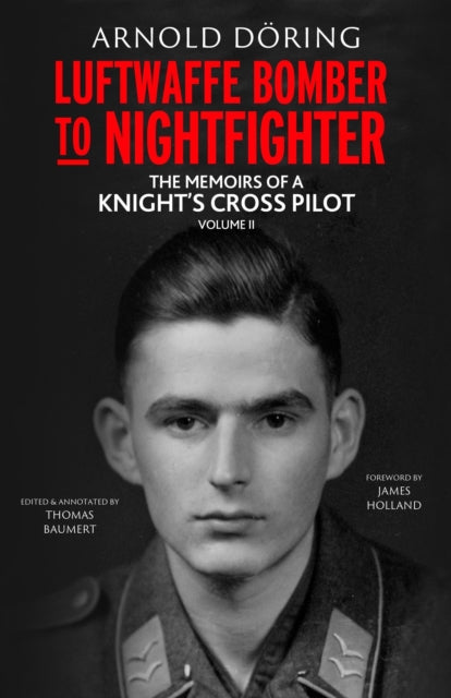 Luftwaffe Bomber to Nightfighter: Volume II: The Memoirs of a Knight’s Cross Pilot