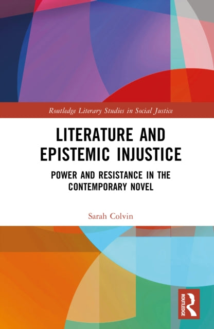 Literature and Epistemic Injustice: Power and Resistance in the Contemporary Novel