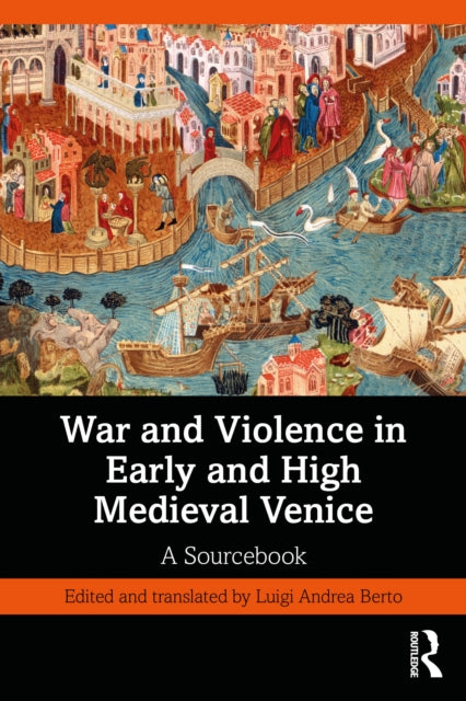War and Violence in Early and High Medieval Venice: A Sourcebook