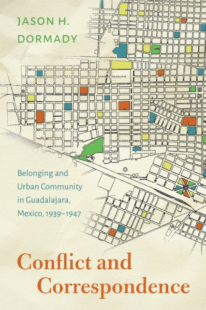 Conflict and Correspondence: Belonging and Urban Community in Guadalajara, Mexico, 1939–1947