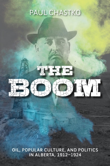 The Boom: Oil, Popular Culture, and Politics in Alberta, 1912-1924